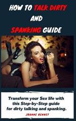How to talk dirty and spanking guide: The Ultimate guide to have fun with your partner trying dirty talking and spanking.