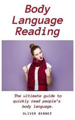Body Language Reading: The ultimate guide to quickly read people's body language