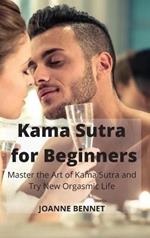 Kama Sutra for Beginners: Master the Art of Kama Sutra and Try New Orgasmic Life
