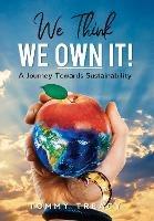 We Think we Own It: A Journey Towards Sustainability - Tommy Treacy - cover