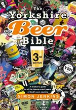 The Yorkshire Beer Bible third edition: A drinker’s guide to all the brewers and beers of God’s own county