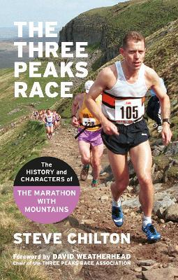 The Three Peaks Race: The history and characters of the Marathon with Mountains - Steve Chilton - cover