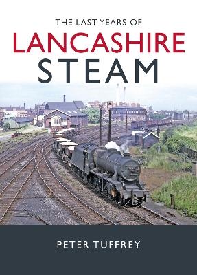 The Last Years of Lancashire Steam - Peter Tuffrey - cover
