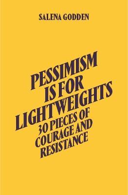 Pessimism is for Lightweights: 30 Pieces of Courage and Resistance - Salena Godden (Hardback) - Salena Godden - cover
