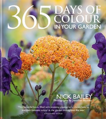 365 Days of Colour In Your Garden: How to Plant and Manage Your Garden for Year-Round Colour and Interest - Nick Bailey,Nota Bene Horticulture Ltd - cover