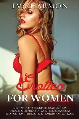 Erotica for Women: Naughty Sex Stories Collection, Orgasmic Erotica for Women, Lesbian & Gay. Sex Positions for Couples. Femdom and Cuckold - Eva Harmon - cover