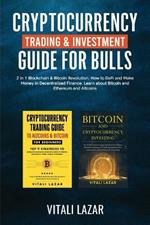 Cryptocurrency Trading & Investment Guide for Bulls: 2 in 1 Blockchain & Bitcoin Revolution. How to DeFi and Make Money in Decentralized Finance. Learn Bitcoin and Ethereum and Altcoins.