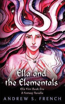 Ella and the Elementals - Andrew S French - cover