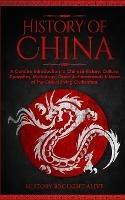 The History of China: A Concise Introduction to Chinese History, Culture, Dynasties, Mythology, Great Achievements & More of The Oldest Living Civilization - History Brought Alive - cover