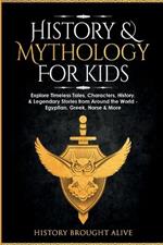 History & Mythology For Kids: Explore Timeless Tales, Characters, History, & Legendary Stories from Around the World - Egyptian, Greek, Norse & More: 4 books