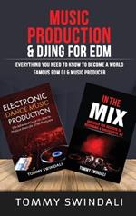 Music Production & DJing for EDM: Everything You Need To Know To Become A World Famous EDM DJ & Music Producer (Two Book Bundle)
