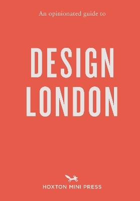 An Opinionated Guide to Design London - Sujata Burman,Rosa Bertoli - cover