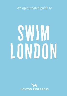 An Opinionated Guide to Swim London - Joe Minihane - cover