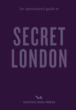 An Opinionated Guide to Secret London