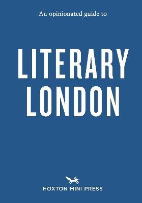 An Opinionated Guide to Literary London - John Clegg - cover