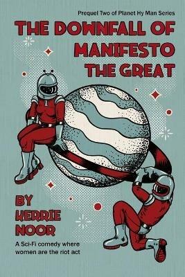 The Downfall Of Manifesto The Great - Kerrie A Noor - cover