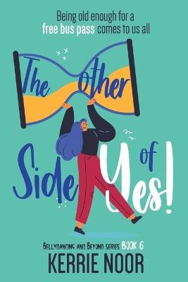The Other Side Of Yes: A feel good romantic comedy for the sceptic - Kerrie Noor - cover