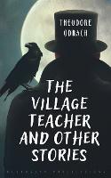 The Village Teacher and Other Stories - Theodore Odrach - cover
