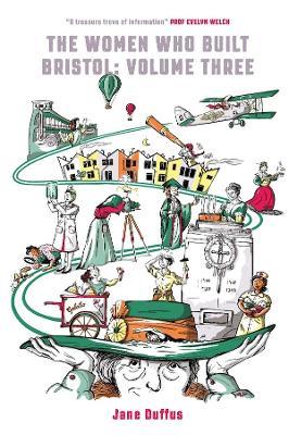 The Woment Who Built Bristol Volume Three - Jane Duffus - cover