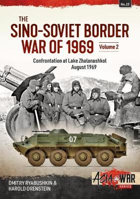 The Sino-Soviet Border War of 1969 Volume 2: Confrontation at Lake Zhalanashkol August 1969 - Dimitry Ryabushkin,Harold Orenstein - cover