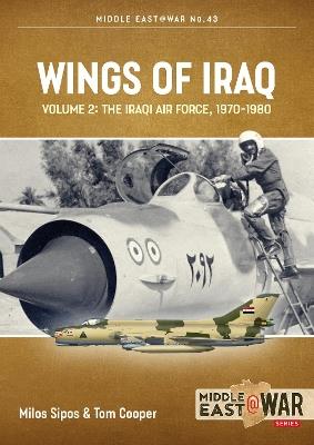 Wings of Iraq Volume 2: The Iraqi Air Force, 1970-1980 - Tom Cooper,Milos Sipos - cover