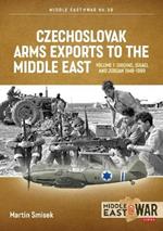 Czechoslovak Arms Exports to the Middle East: Volume 1:  Israel, Jordan and Syria, 1948-1994