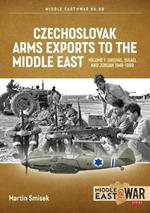 Czechoslovak Arms Exports to the Middle East: Volume 1:  Israel, Jordan and Syria, 1948-1994