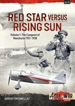 Red Star Versus Rising Sun: Volume 1: The Conquest of Manchuria 1931-1938