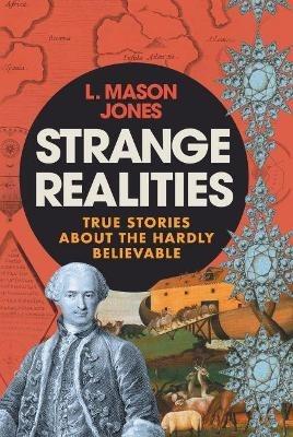 Strange Realities: True Stories of the Hardly Believable - L. Mason Jones - cover