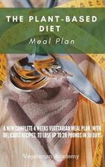 The Plant-Based Diet Meal Plan: A New Complete 4 Weeks Vegetarian Meal Plan, with Delicious Recipes, to lose up 20 Pounds in 30 Days
