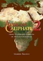 The African Caliphate 2: Ideals, Policies and Operation of the Sokoto Caliphate