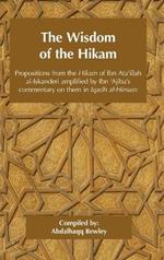 The Wisdom of the Hikam: Propositions from the Hikam of Ibn Ata'illah amplified by Ibn '?Ajiba's commentary on them in his Iqadh al-Himam
