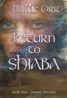 Return to Shiaba: Leaving the Land Book Two - Willie Orr - cover