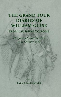 The Grand Tour Diaries of William Guise from Lausanne to Rome: His Journal from 18 April to 31 October 1764 - William Guise - cover