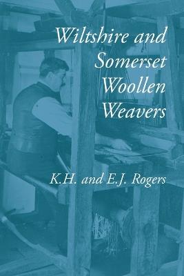 Wiltshire and Somerset Woollen Weavers - Kenneth H Rogers,Edward J Rogers - cover