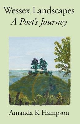 Wessex Landscapes: A Poet's Journey - Amanda K Hampson - cover