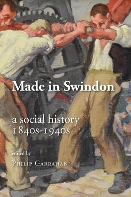 Made in Swindon: a Social History 1840s - 1940s - cover