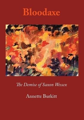 Bloodaxe: The Demise of Saxon Wessex - Annette Burkitt - cover