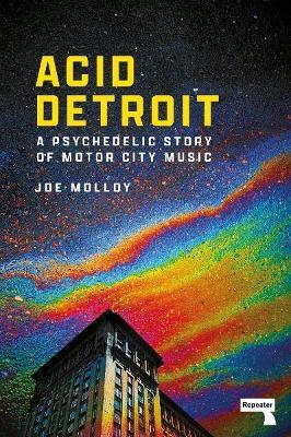 Acid Detroit: A Psychedelic Story of Motor City Music - Joe Molloy - cover