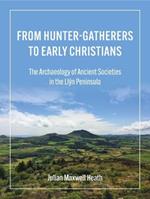 From Hunter-Gatherers to Early Christians: The Archaeology of Ancient Societies in the Llyn Peninsula