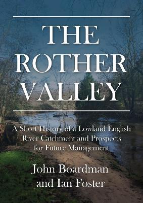 The Rother Valley: A Short History of a Lowland English River Catchment and Prospects for Future Management - cover