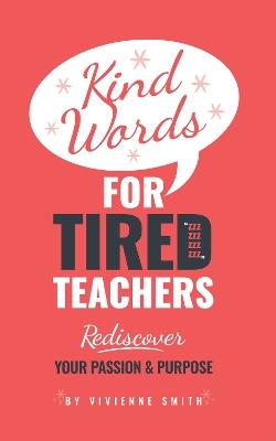 Kind words for tired teachers - Vivienne Smith - cover