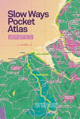Slow Ways Pocket Atlas: An atlas of walking routes connecting all of Britain's towns, cities and national landscapes. - Slow Ways CIC,Urban Good - cover