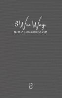 8 Wise Ways 12 Month Wellness Planner: Live the 8Wise Way for Better Mental Health and Wellbeing