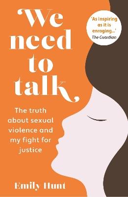We Need to Talk: The Truth about Sexual Violence and My Fight for Justice - Emily Hunt - cover