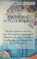 Emotional Intelligence 2.0: The best guide to develop your EQ, improve social skills, discover the ways emotional intelligence can change your life for the better