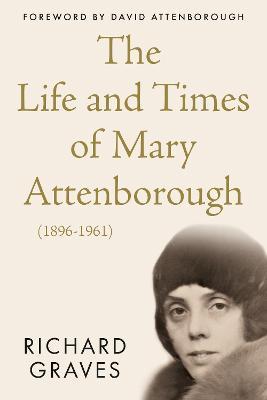 The Life and Times of Mary Attenborough (1896-1961) - Richard Graves - cover