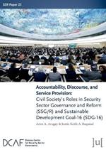 Accountability, Discourse, and Service Provision: Civil Society's Roles in Security Sector Governance and Reform (SSG/R) and Sustainable Development Goal-16 (SDG-16)
