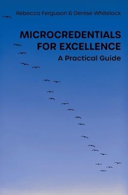 Microcredentials for Excellence: A Practical Guide - Rebecca Ferguson,Denise Whitelock - cover