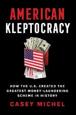 American Kleptocracy: how the U.S. created the greatest money-laundering scheme in history